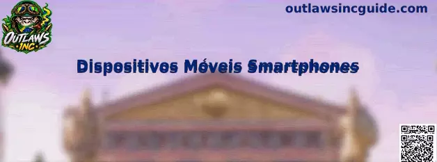 Guia completo de dispositivos móveis smartphones para Outlaws Inc